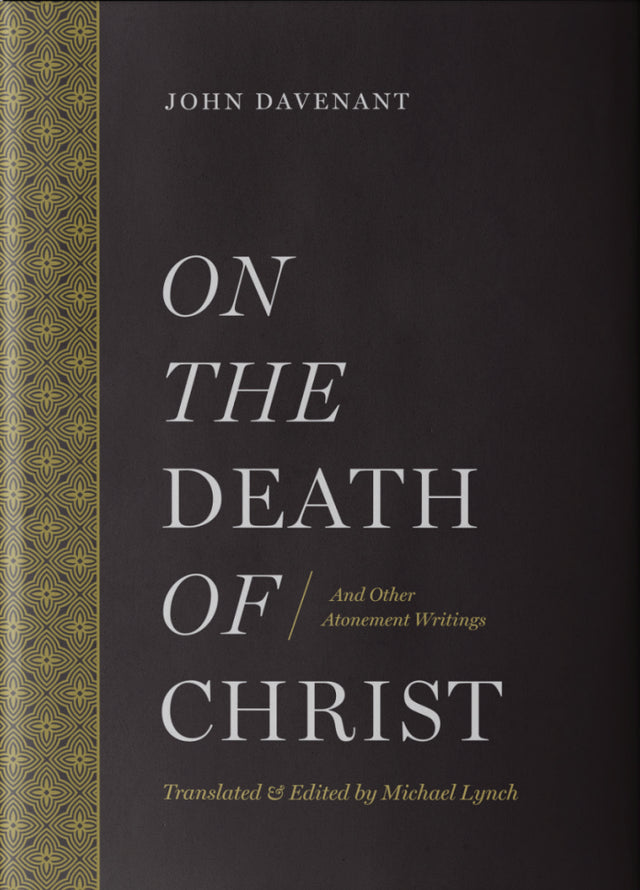 On the Death of Christ: And Other Atonement Writings - Lynch, Michael J - 9781949716269