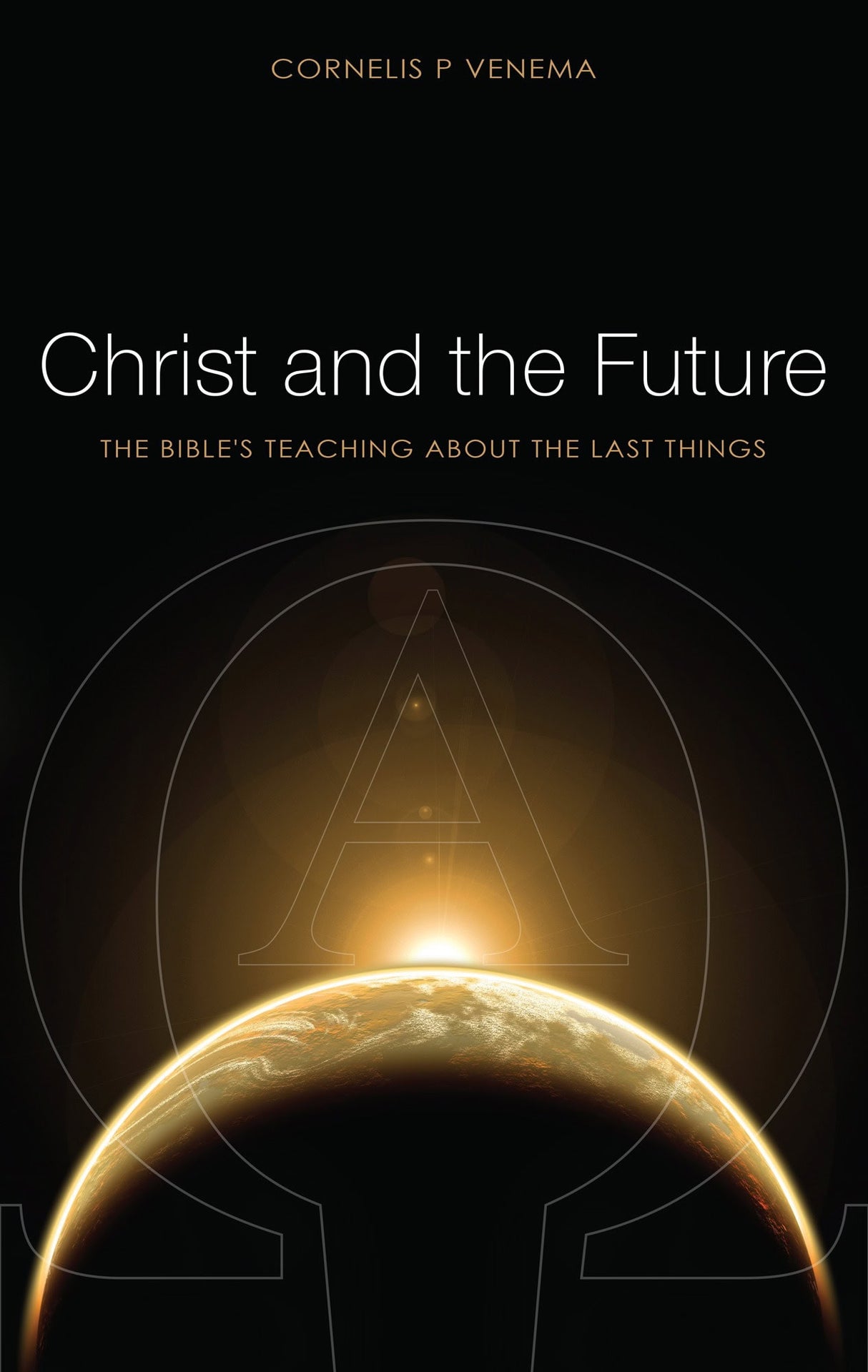 Christ and the Future: The Bible's Teaching about the Last Things - Venema, Cornelis P - 9781800404588