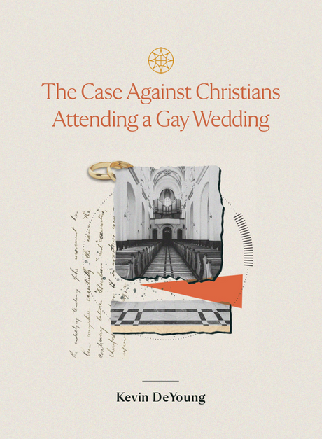 The Case Against Christians Attending a Gay Wedding - DeYoung, Kevin - 9781955859196