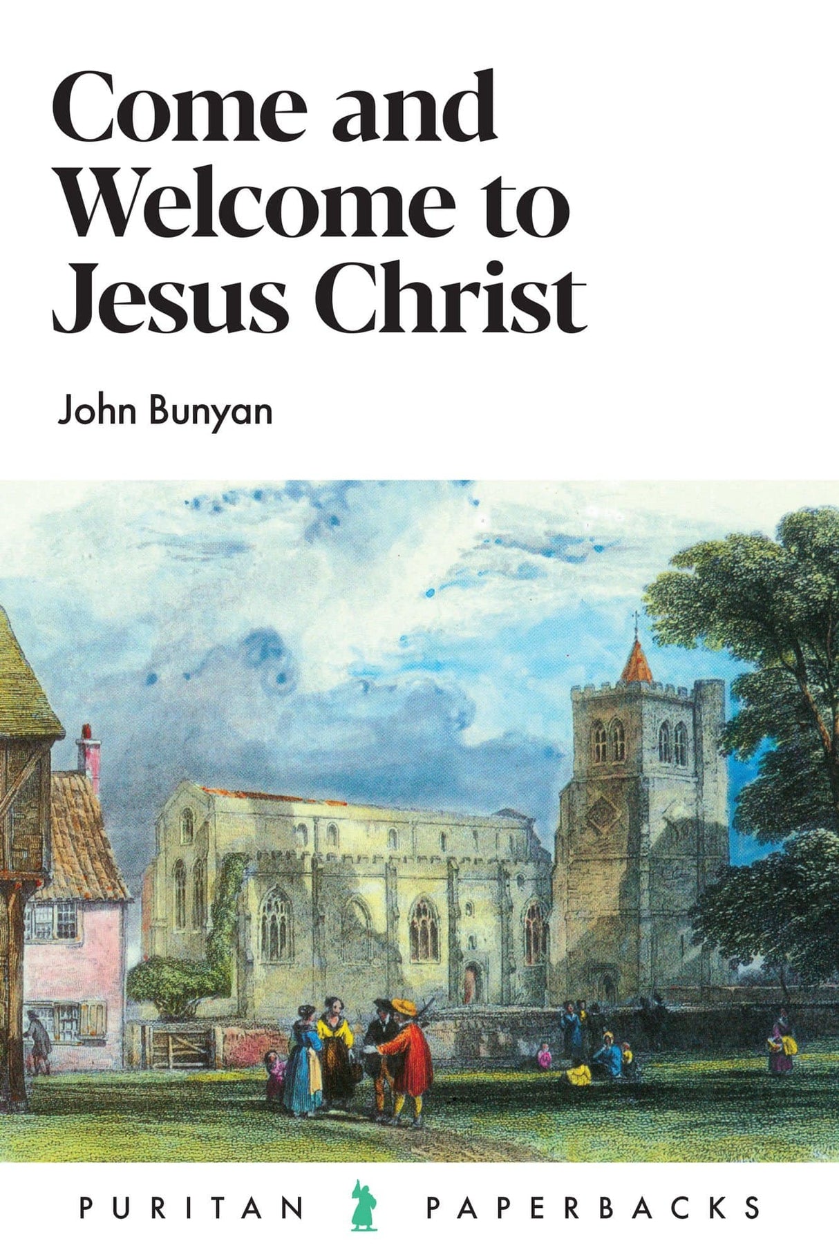 Come and Welcome to Jesus Christ - Bunyan, John - 9781800404618