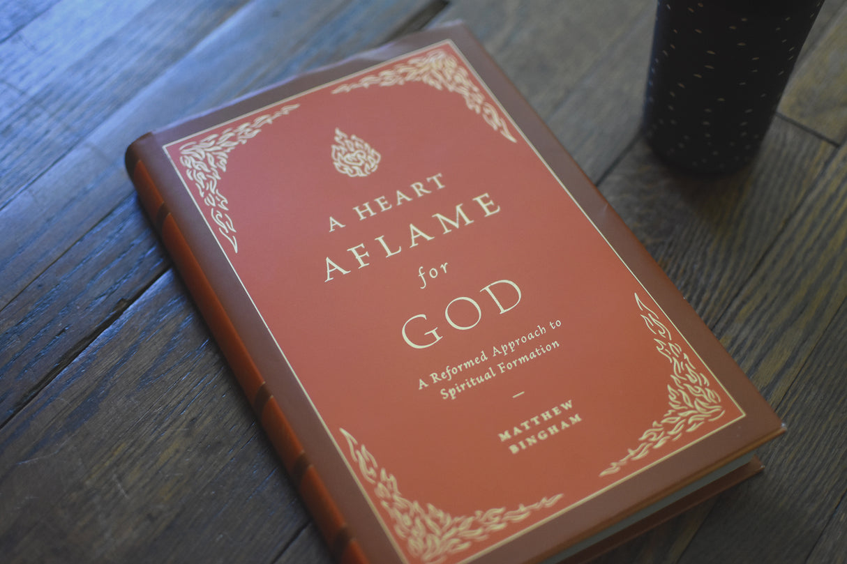 Heart Aflame for God: A Reformed Approach to Spiritual Formation