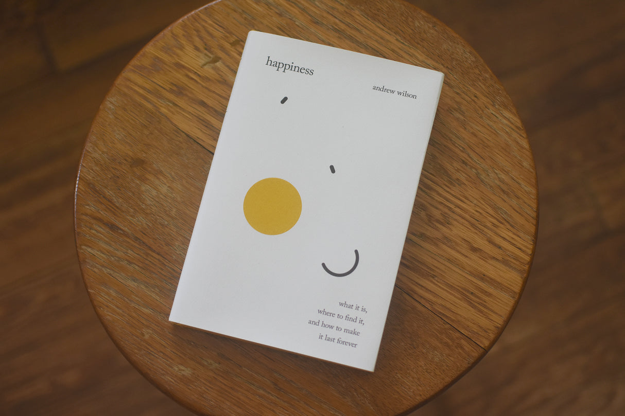 Happiness: What It Is, Where to Find It, and How to Make It Last Forever