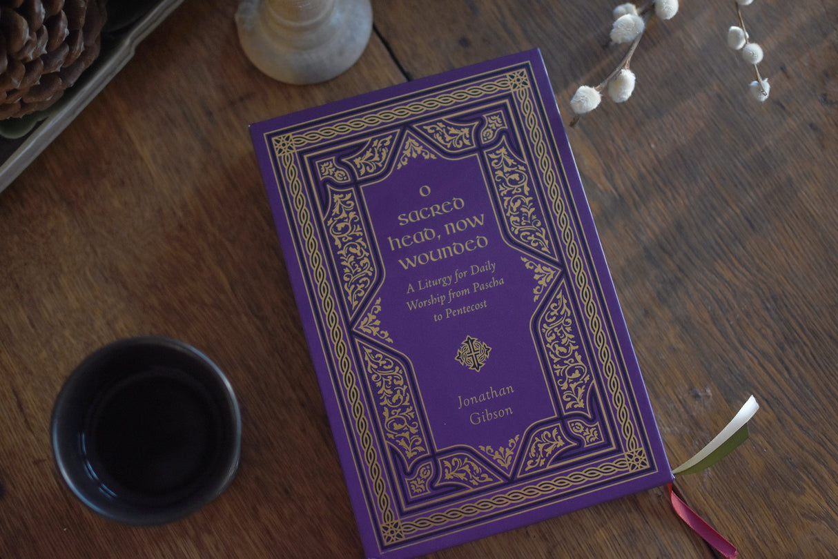 O Sacred Head, Now Wounded: A Liturgy for Daily Worship from Pascha to Pentecost