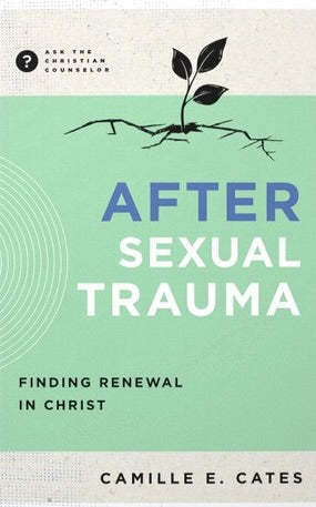After Sexual Trauma: Finding Renewal in Christ - Cates, Camille - 9781645075615