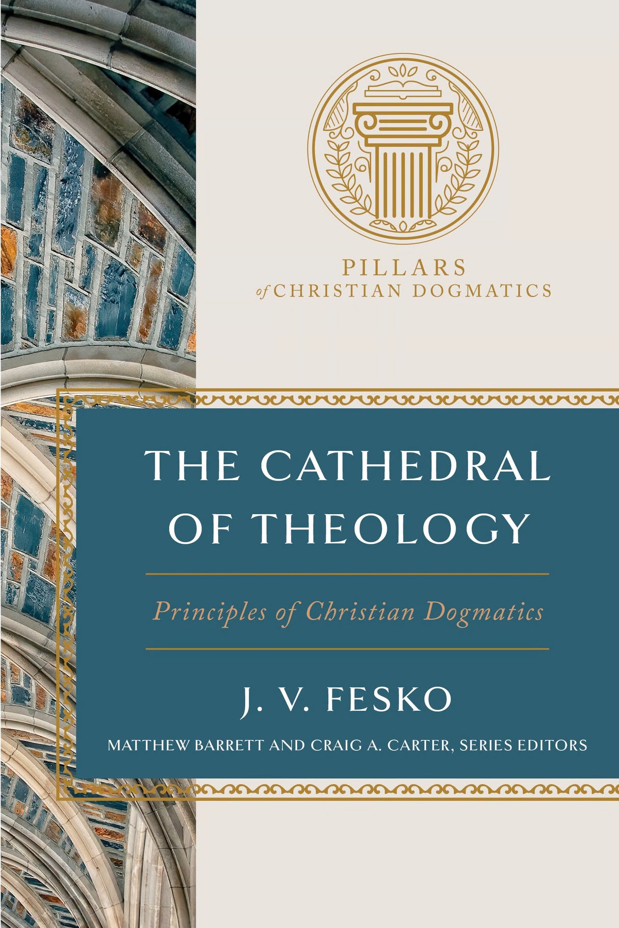 Cathedral of Theology: Principles of Christian Dogmatics - Fesko, J V; Barrett, Matthew (Editor); Carter, Craig (Editor) - 9781087770086
