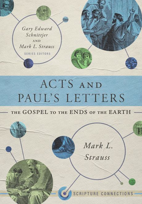 Acts and Paul's Letters: The Gospel to the Ends of the Earth - Strauss, Mark L; Schnittjer, Gary Edward (Editor); Strauss, Mark L (Editor) - 9781087747507