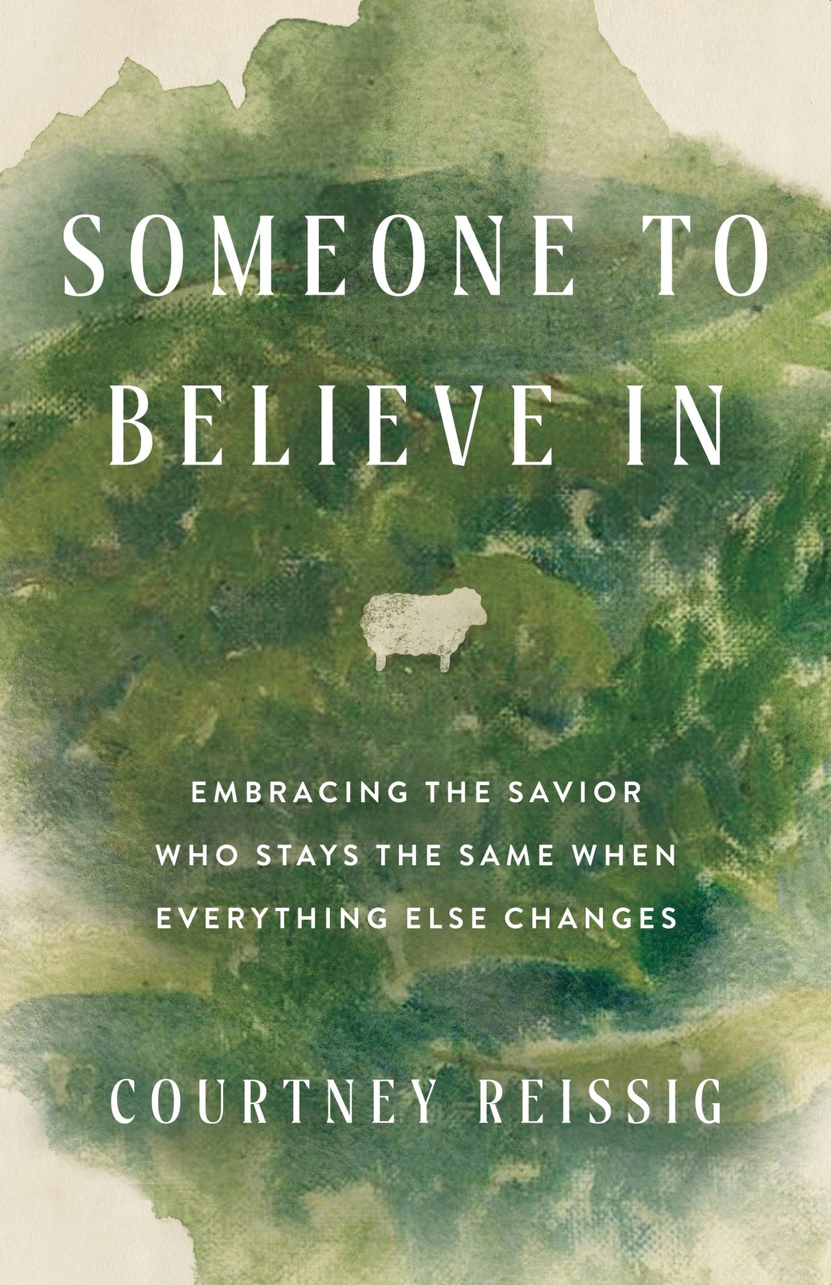 Someone to Believe in: Embracing the Savior Who Stays the Same When Everything Else Changes - Reissig, Courtney - 9798384511854