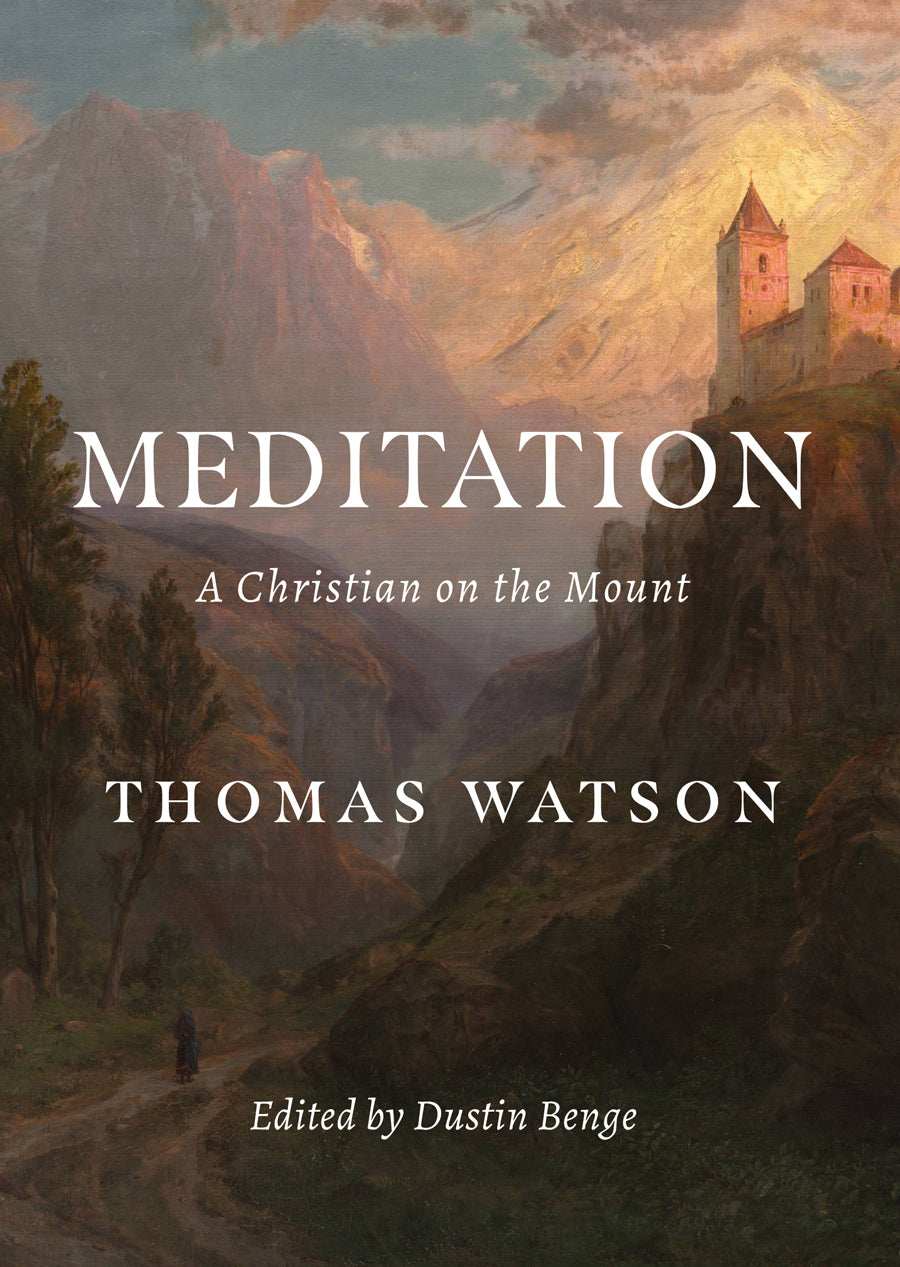 Meditation: A Christian on the Mount - Watson, Thomas; Benge, Dustin - 9781989174784