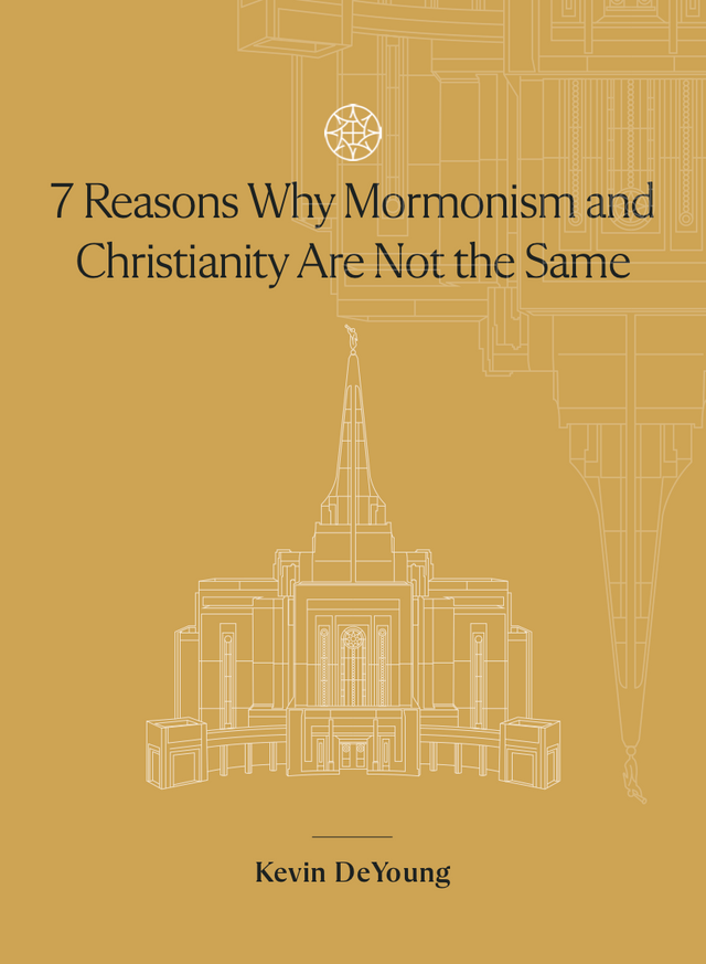 7 Reasons Why Mormonism and Christianity Are Not the Same - DeYoung, Kevin - 9781955859165