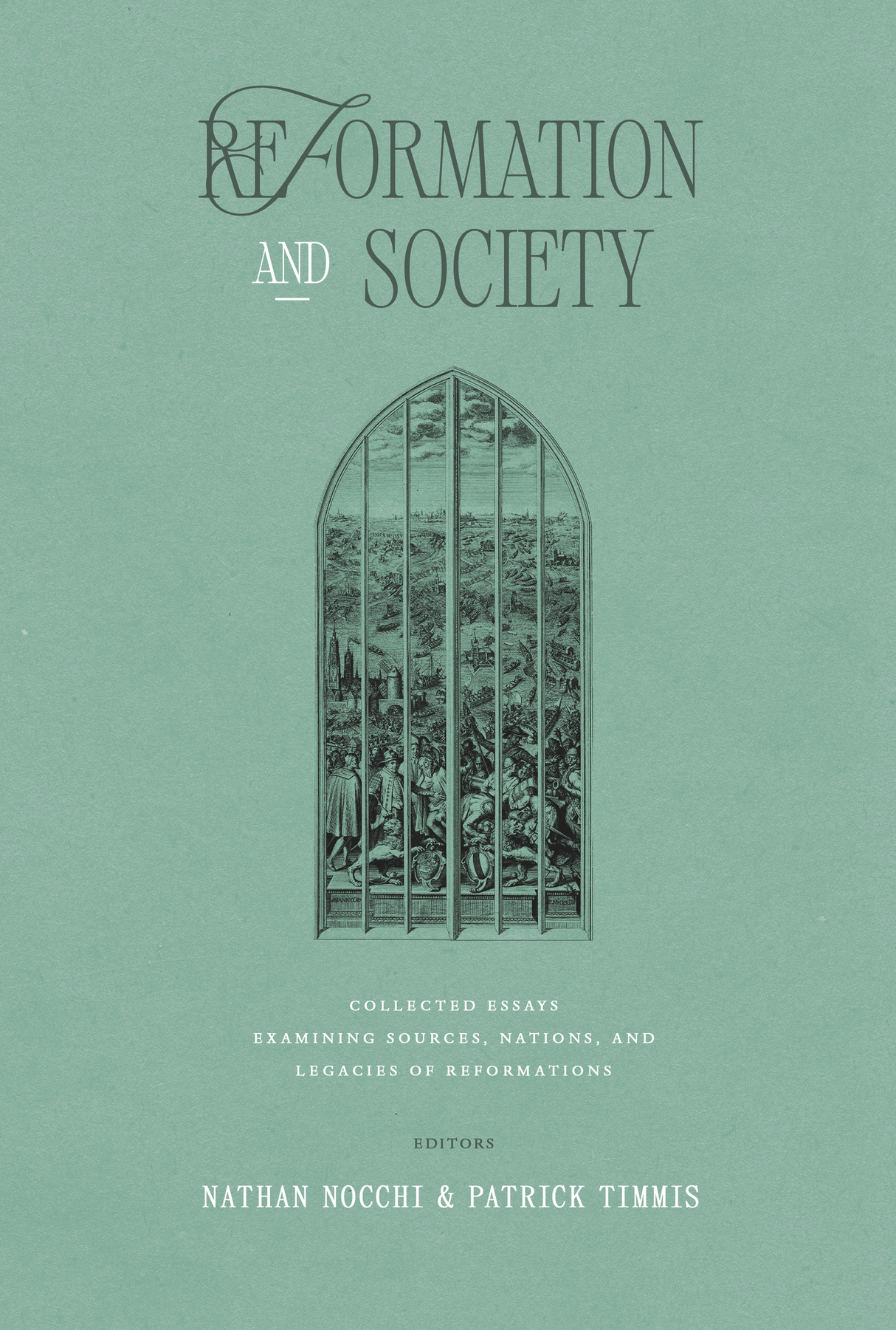 Reformation and Society: Collected Essays Examining Sources, Nations, and Legacies of Reformations
