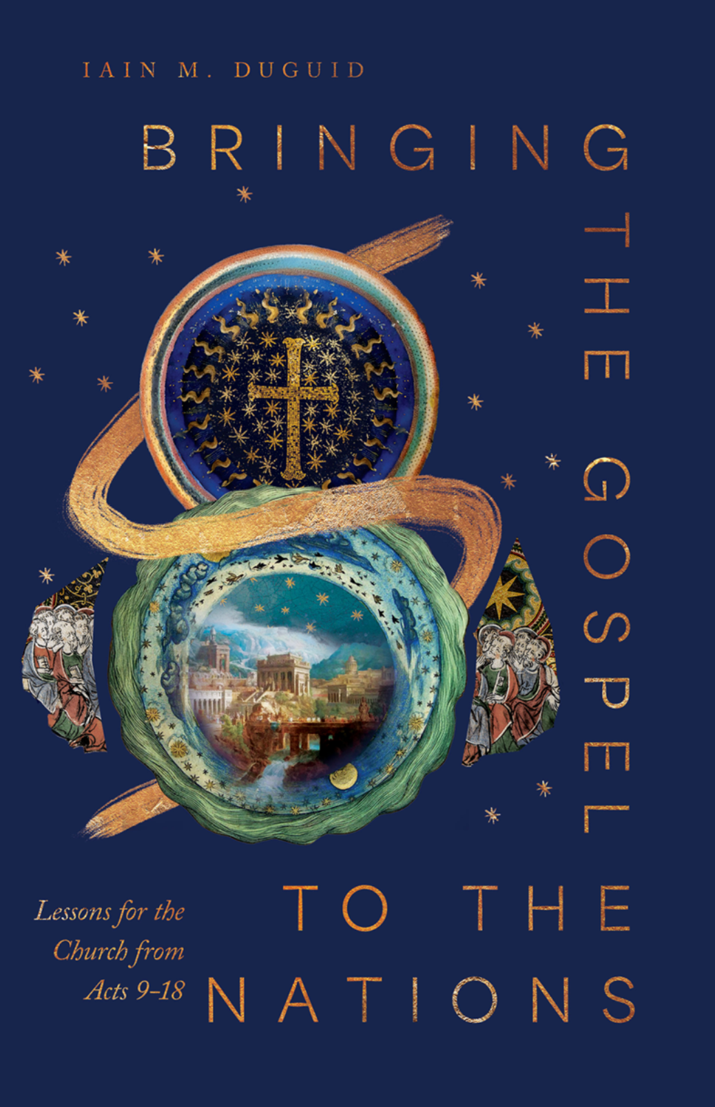 Bringing the Gospel to the Nations: Lessons for the Church from Acts 9-18 - Duguid, Iain M - 9798874907228
