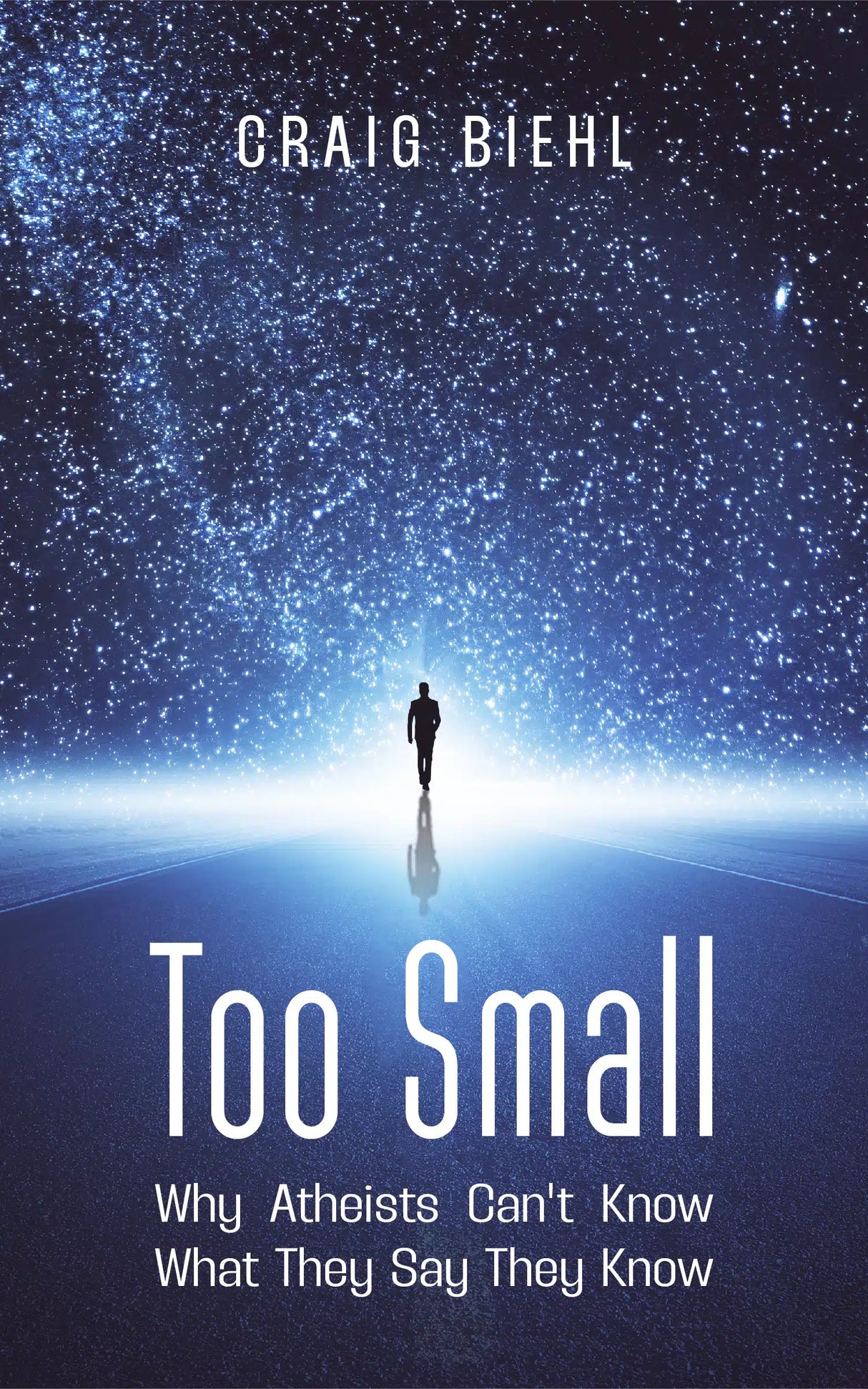 Too Small: Why Atheists Can't Know What They Say They Know - Biehl, Craig - 9781922584113