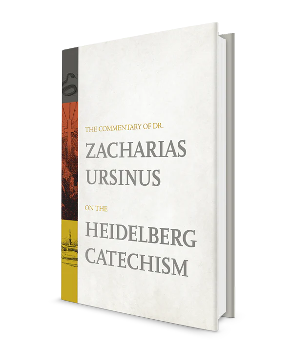 The Commentary of Dr. Zacharias Ursinus on the Heidelberg Catechism