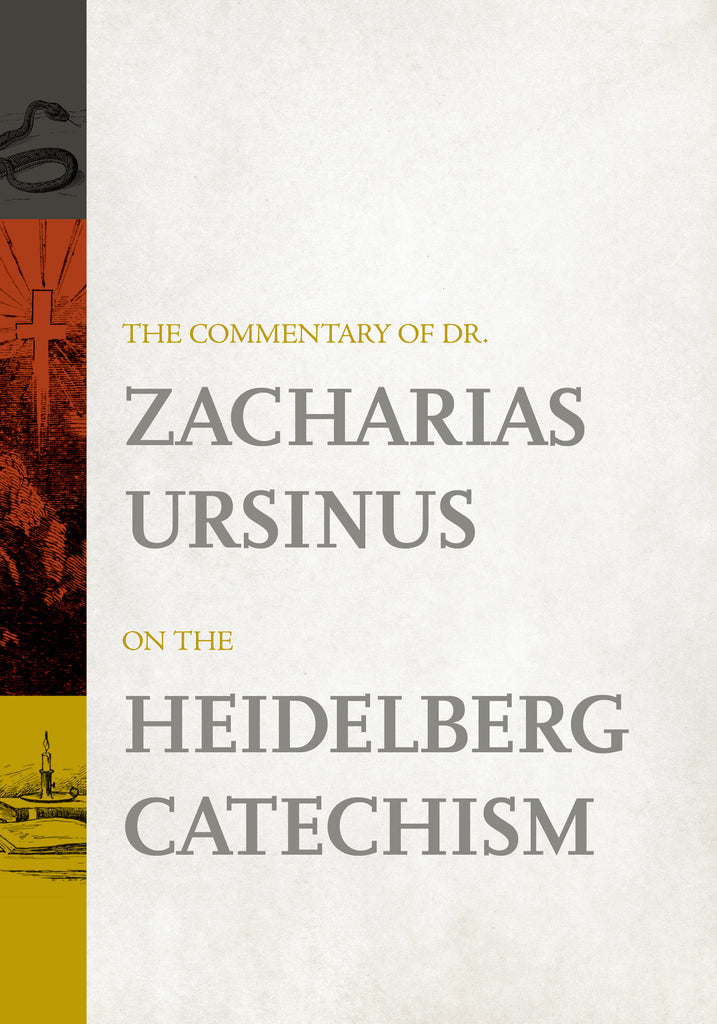 The Commentary of Dr. Zacharias Ursinus on the Heidelberg Catechism - Ursinus, Zacharias - 9781959515418