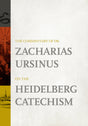 The Commentary of Dr. Zacharias Ursinus on the Heidelberg Catechism - Ursinus, Zacharias - 9781959515418