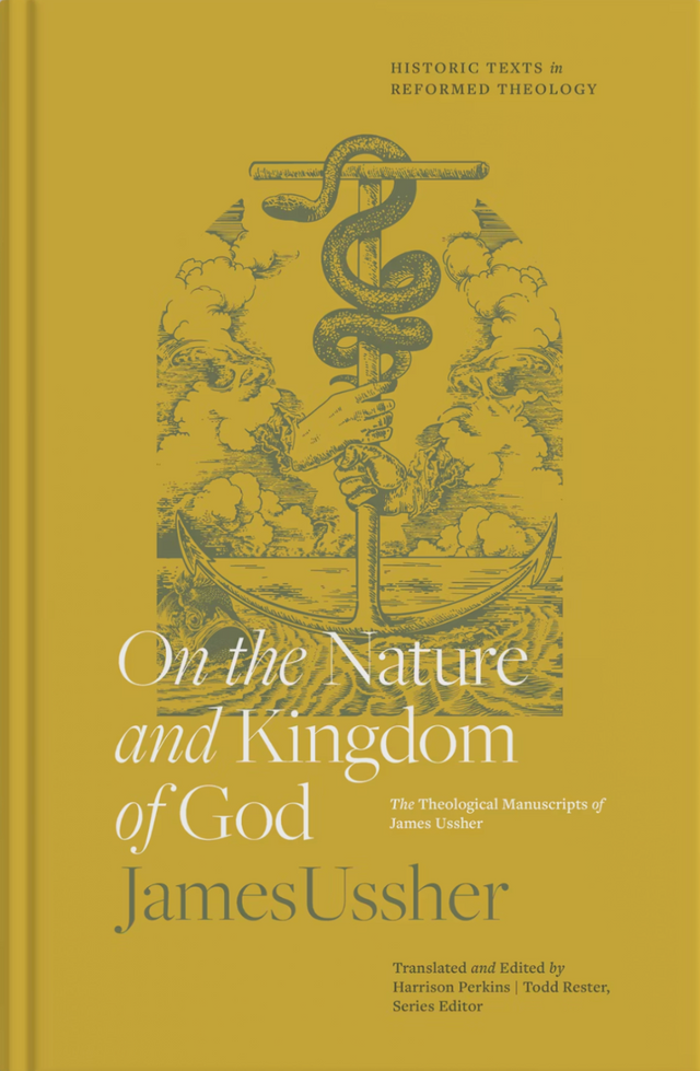 On the Nature and Kingdom of God: The Theological Manuscripts of James Ussher
Ussher, James; Perkins, Harrison (translated and edited by); Rester, Todd (series editor)