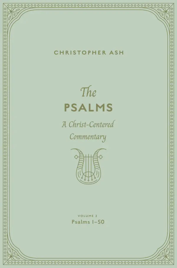 The Psalms: A Christ-Centered Commentary (Volume 2, Psalms 1-50) - Ash, Christopher - 9781433563898