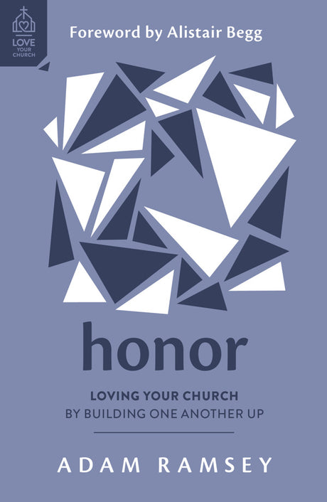 Honor: Loving Your Church by Building One Another Up (Love Your Church) - Ramsey, Adam; Begg, Alistair (foreword by) - 9781784989668