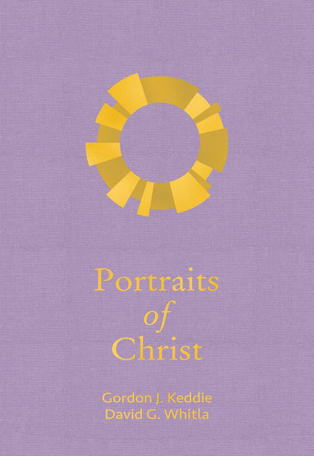 Portraits of Christ - Gordon J. Keddie (Author), David G. Whitla (Author), Edward Donnelly (Foreword) - 9781943017355