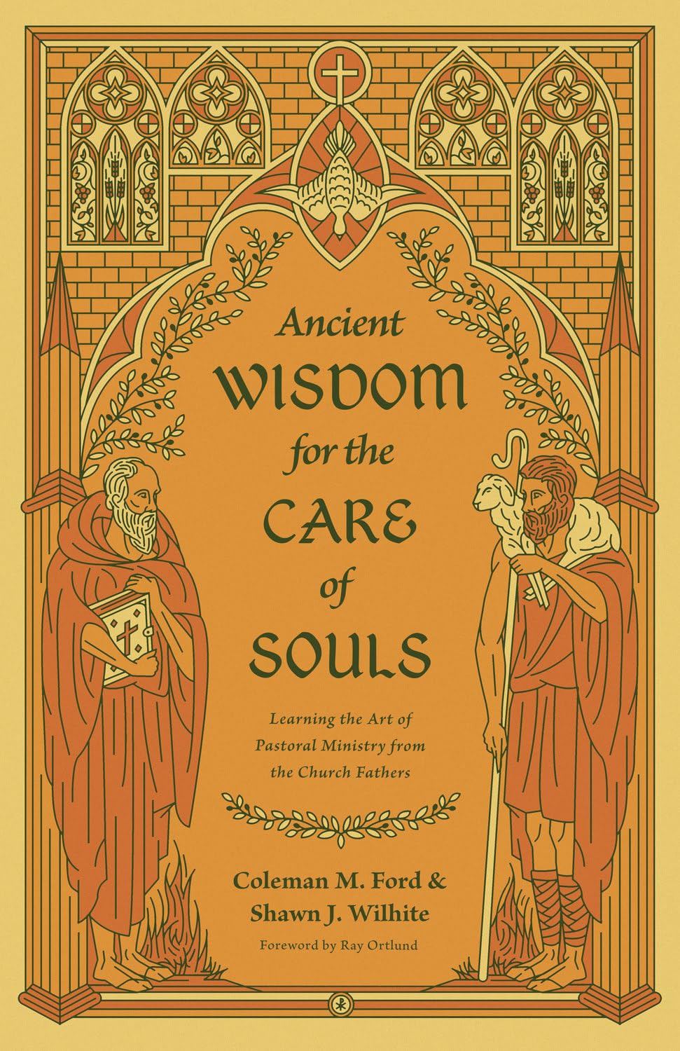 Ancient Wisdom for the Care of Souls: Learning the Art of Pastoral Ministry from the Church Fathers - Ford, Coleman M; Ortlund, Ray (foreword by); Wilhite, Shawn J - 9781433575495