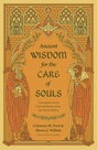 Ancient Wisdom for the Care of Souls: Learning the Art of Pastoral Ministry from the Church Fathers - Ford, Coleman M; Ortlund, Ray (foreword by); Wilhite, Shawn J - 9781433575495