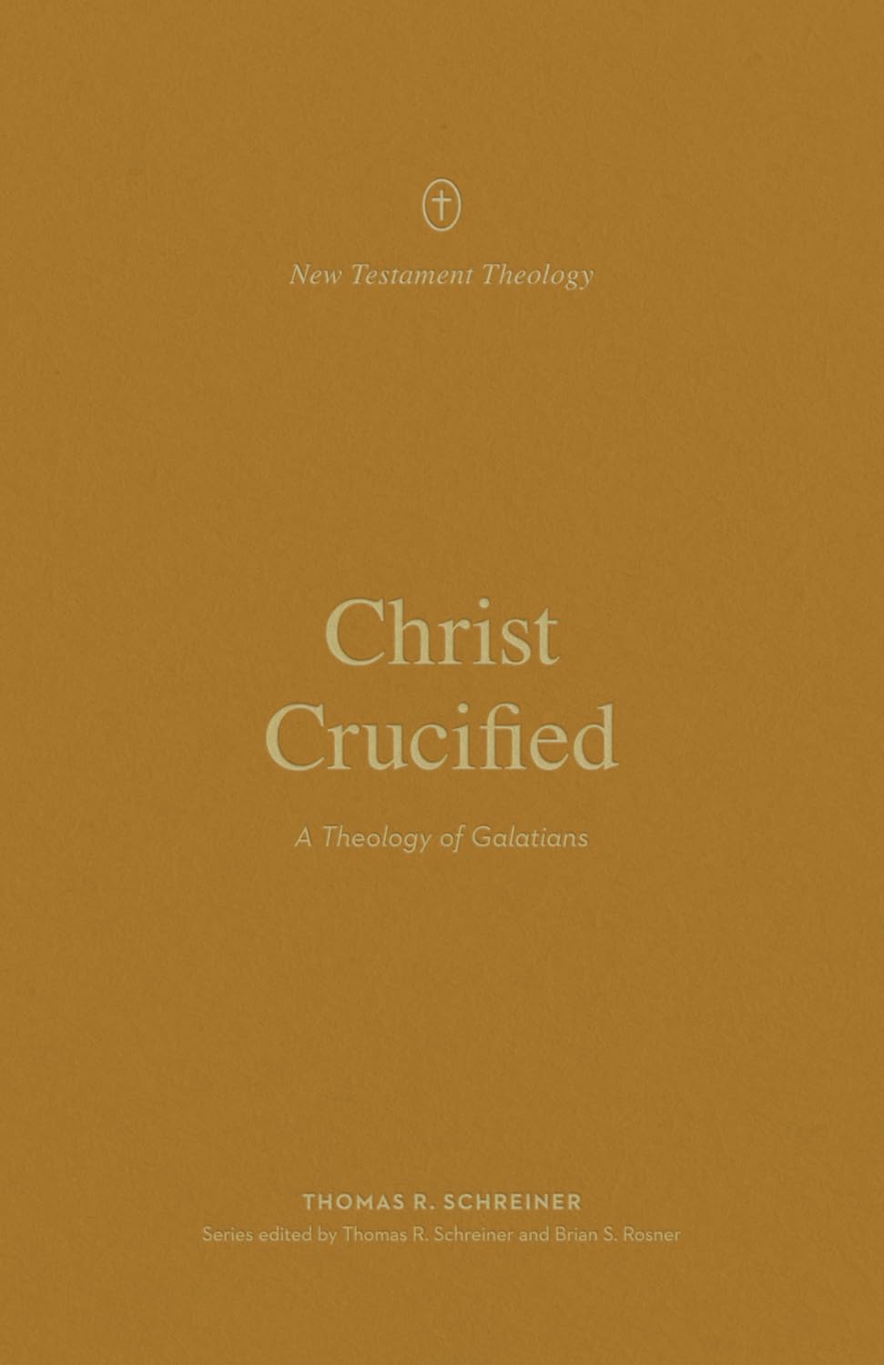 Christ Crucified: A Theology of Galatians (New Testament Theology) - Schreiner, Thomas R; Rosner, Brian S (editor); Schreiner, Thomas R (editor) - 9781433581304