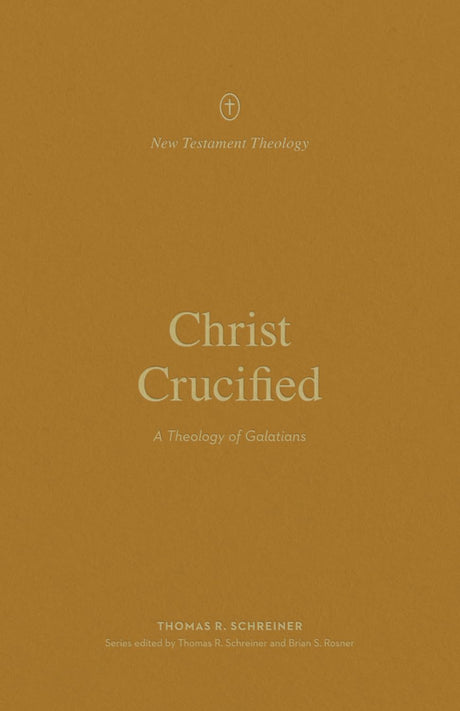 Christ Crucified: A Theology of Galatians (New Testament Theology) - Schreiner, Thomas R; Rosner, Brian S (editor); Schreiner, Thomas R (editor) - 9781433581304
