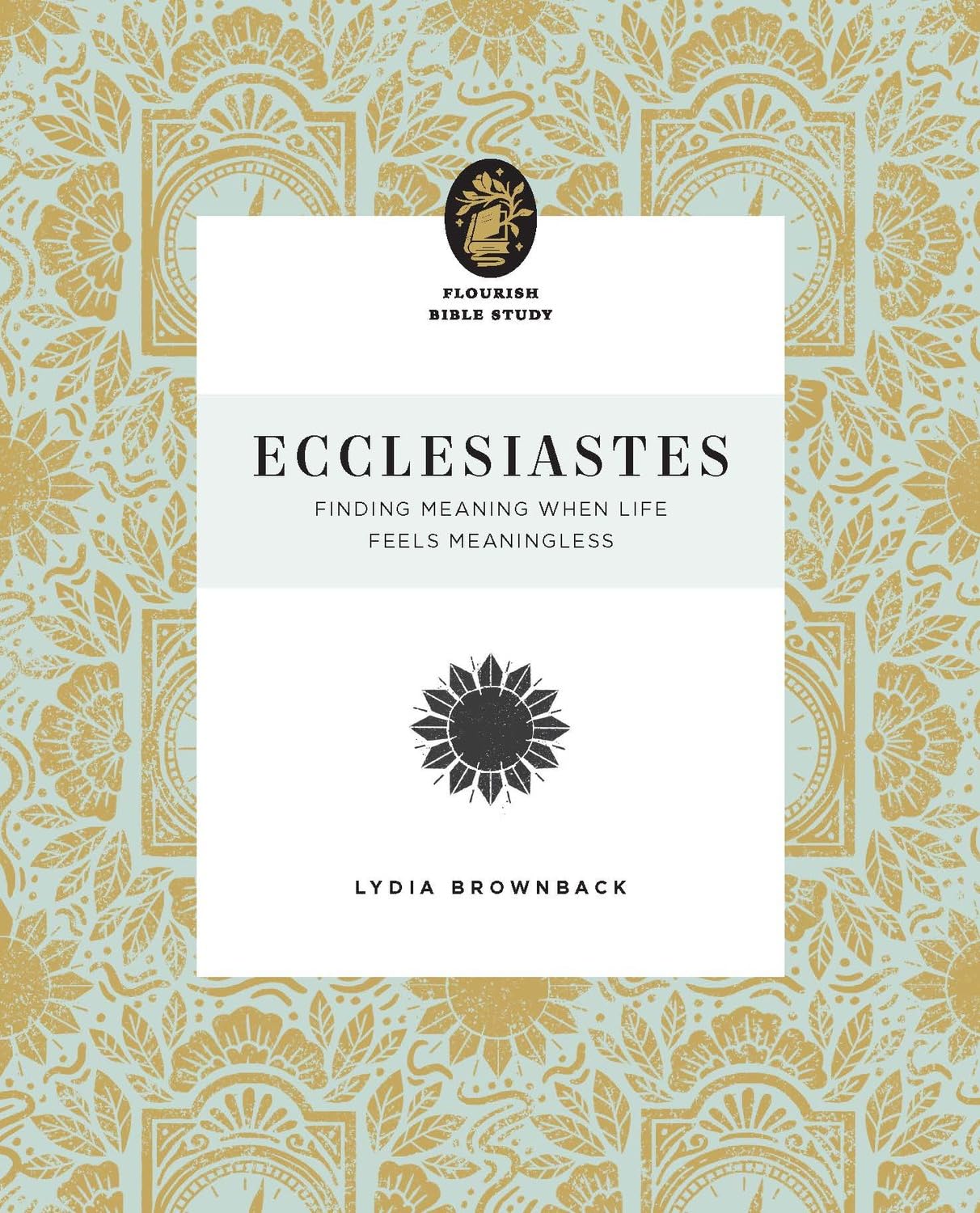 Ecclesiastes: Finding Meaning When Life Feels Meaningless (Flourish Bible Study) - Brownback, Lydia - 9781433583285
