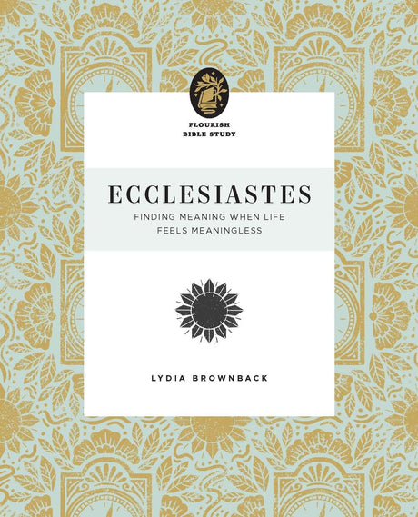 Ecclesiastes: Finding Meaning When Life Feels Meaningless (Flourish Bible Study) - Brownback, Lydia - 9781433583285