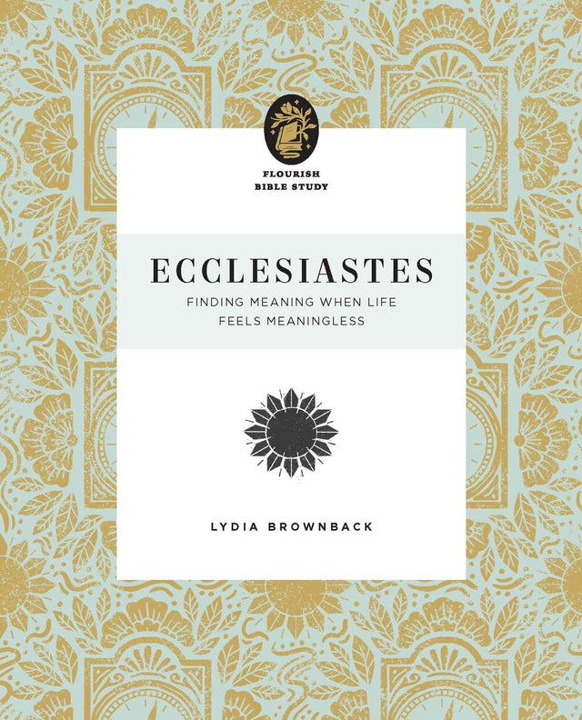 Ecclesiastes: Finding Meaning When Life Feels Meaningless (Flourish Bible Study) - Brownback, Lydia - 9781433583285