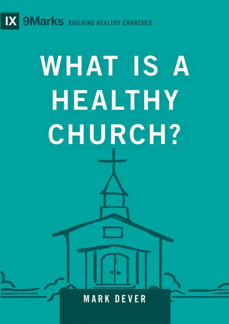 What Is a Healthy Church?: Volume 9marks (Building Healthy Churches) - Dever, Mark - 9781433588327