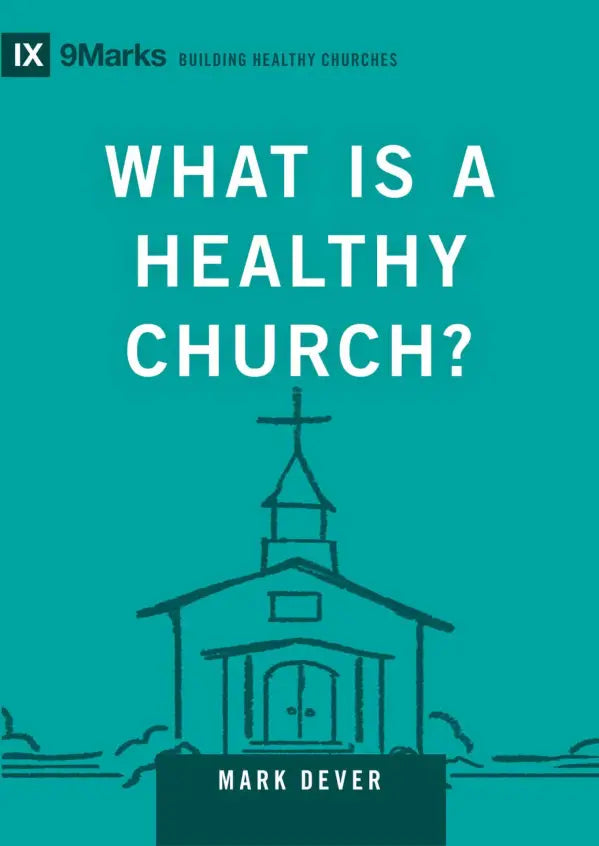 What Is a Healthy Church?: Volume 9marks (Building Healthy Churches) - Dever, Mark - 9781433588327