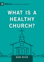 What Is a Healthy Church?: Volume 9marks (Building Healthy Churches) - Dever, Mark - 9781433588327