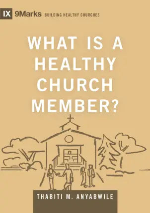 What Is a Healthy Church Member? (Building Healthy Churches) - Anyabwile, Thabiti M - 9781433588334