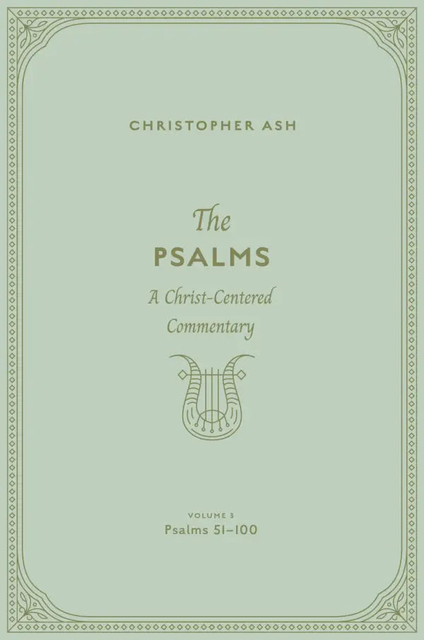 The Psalms: A Christ-Centered Commentary (Volume 3, Psalms 51-100) - Ash, Christopher - 9781433563935
