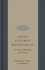 Daily Liturgy Devotional: 40 Days of Worship and Prayer - O'Donnell, Douglas Sean - 9781433595783