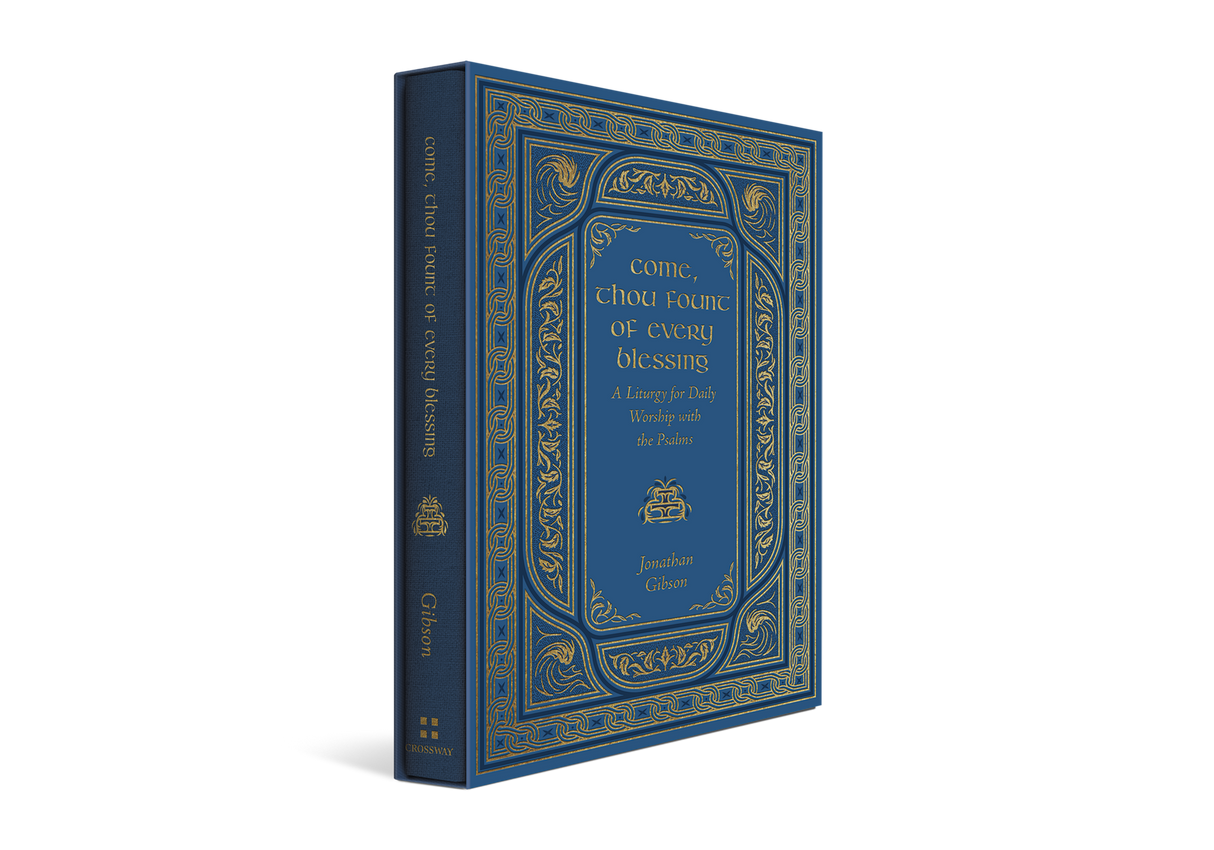 Come, Thou Fount of Every Blessing: A Liturgy for Daily Worship with the Psalms - Gibson, Jonathan - 9798874908331