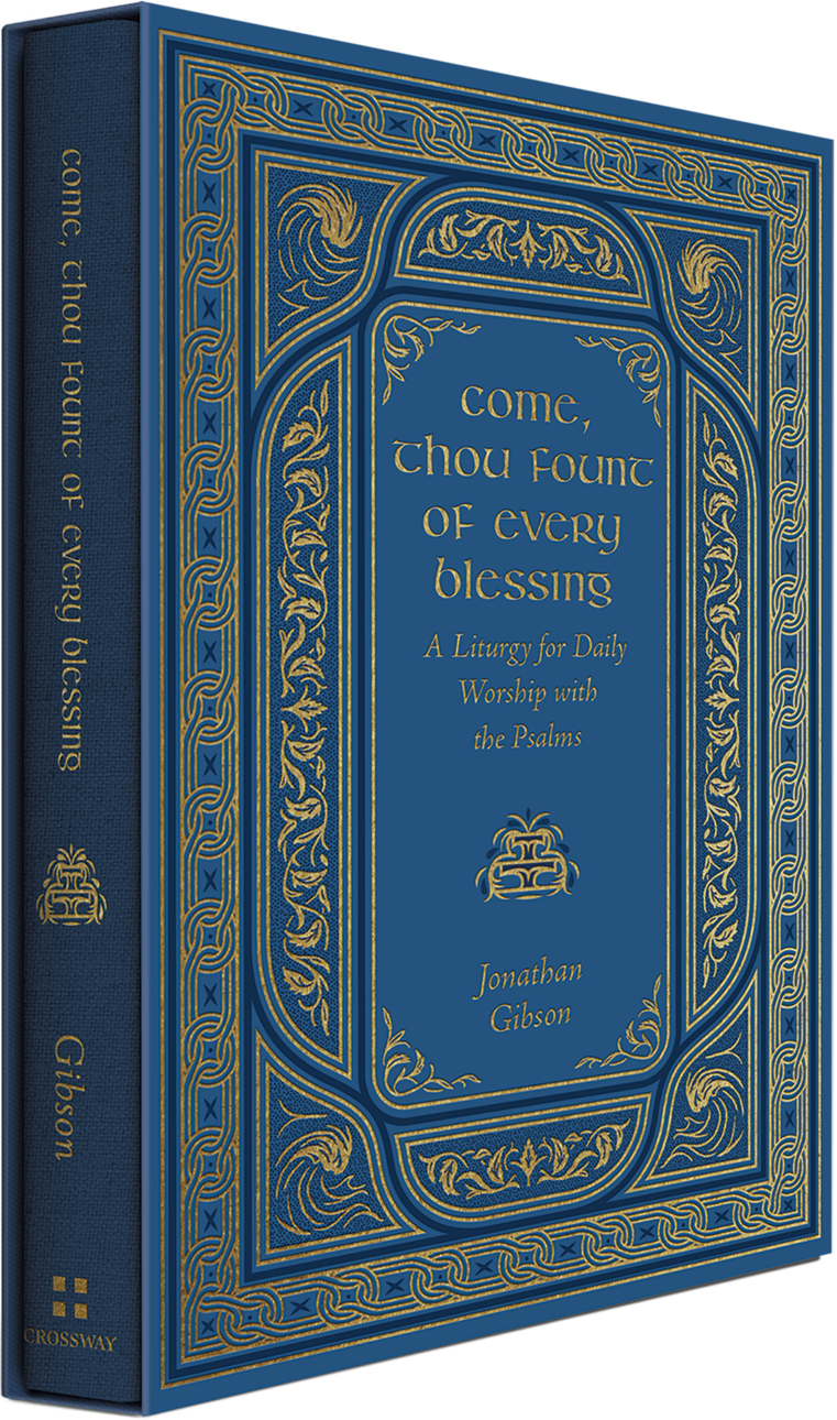 Come, Thou Fount of Every Blessing: A Liturgy for Daily Worship with the Psalms - Gibson, Jonathan - 9798874908331