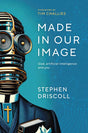 Made in Our Image: God, Artificial Intelligence, and You - Driscoll, Stephen - 9781922980199