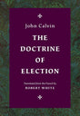 The Doctrine of Election - Calvin, John; White, Robert (translator) - 9781800402652