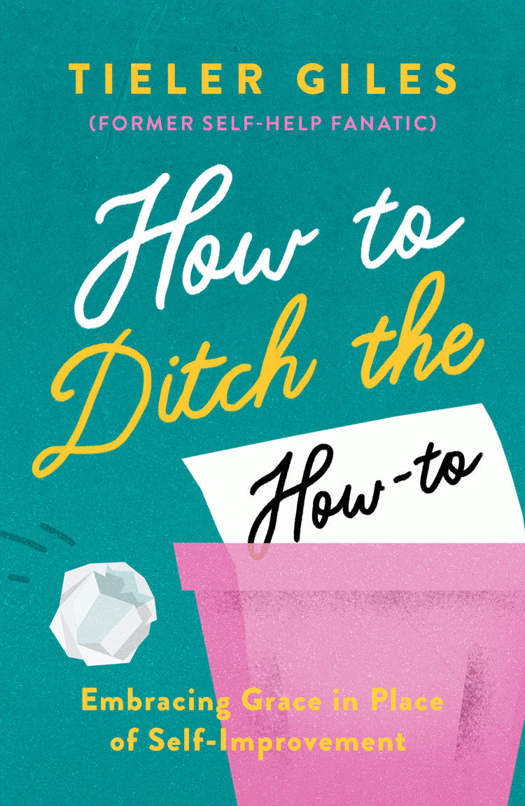 How to Ditch the How-To: Embracing Grace in Place of Self-Improvement - Giles, Tieler - 9781802541304