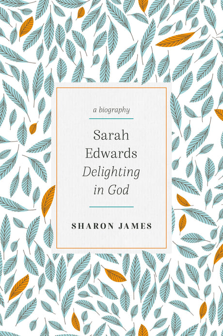 Sarah Edwards: Delighting in God - James, Sharon - 9781783973392