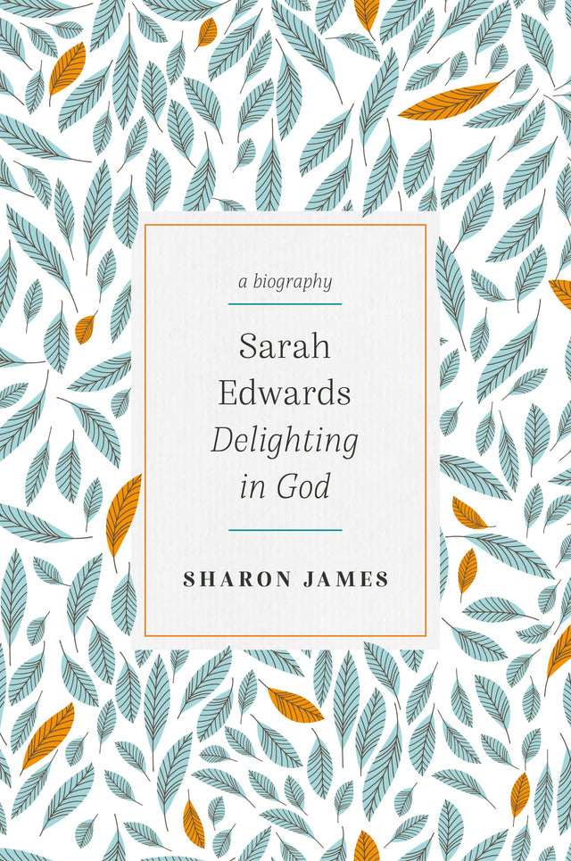 Sarah Edwards: Delighting in God - James, Sharon - 9781783973392