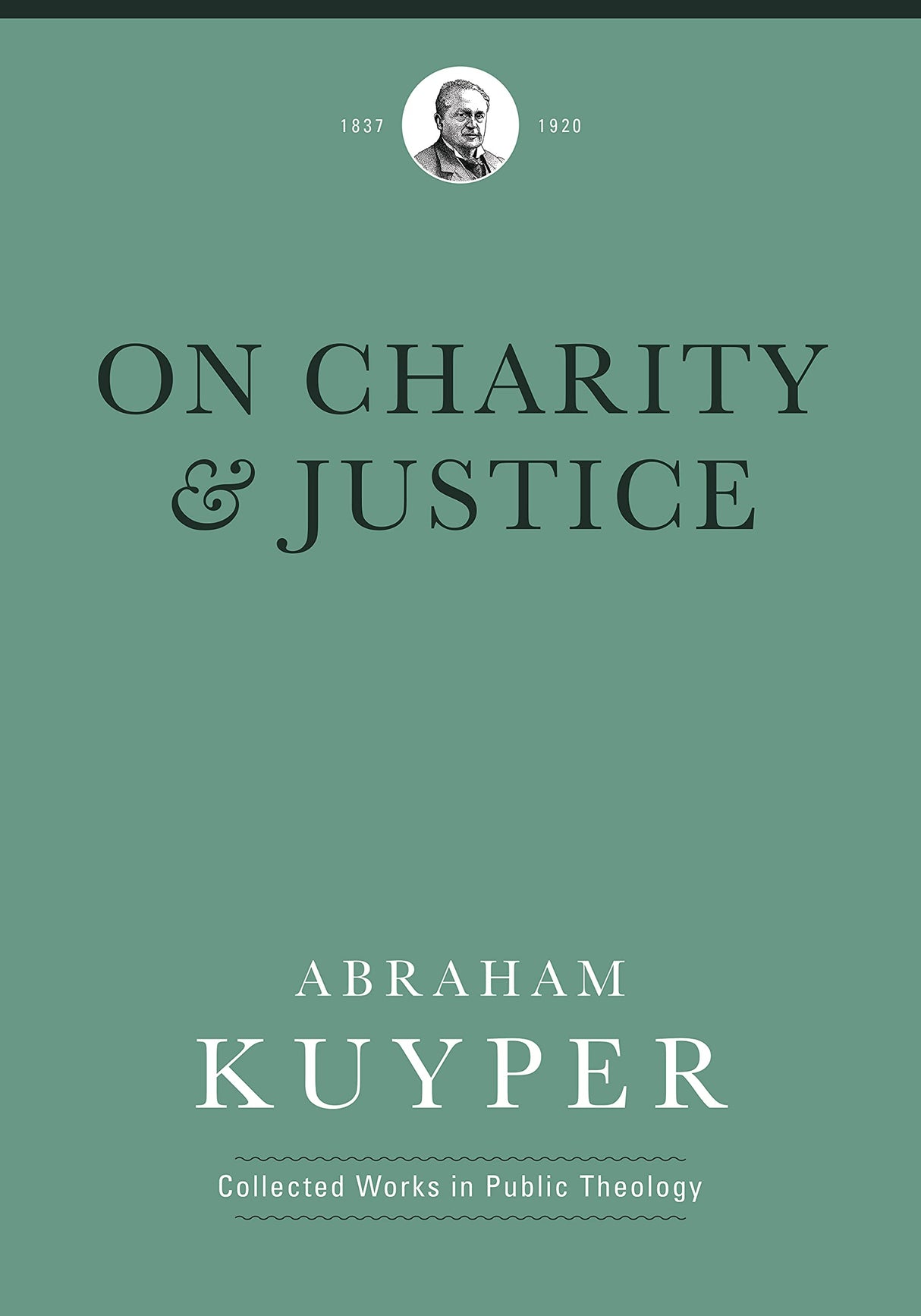 On Charity and Justice (Abraham Kuyper Collected Works in Public Theology) - Kuyper, Abraham; Tuininga, Matthew J (volume editor); Ballor, Jordan J (editor); Flikkema, Melvin (editor); Witte Jr, John (introduction by) - 9781577996736