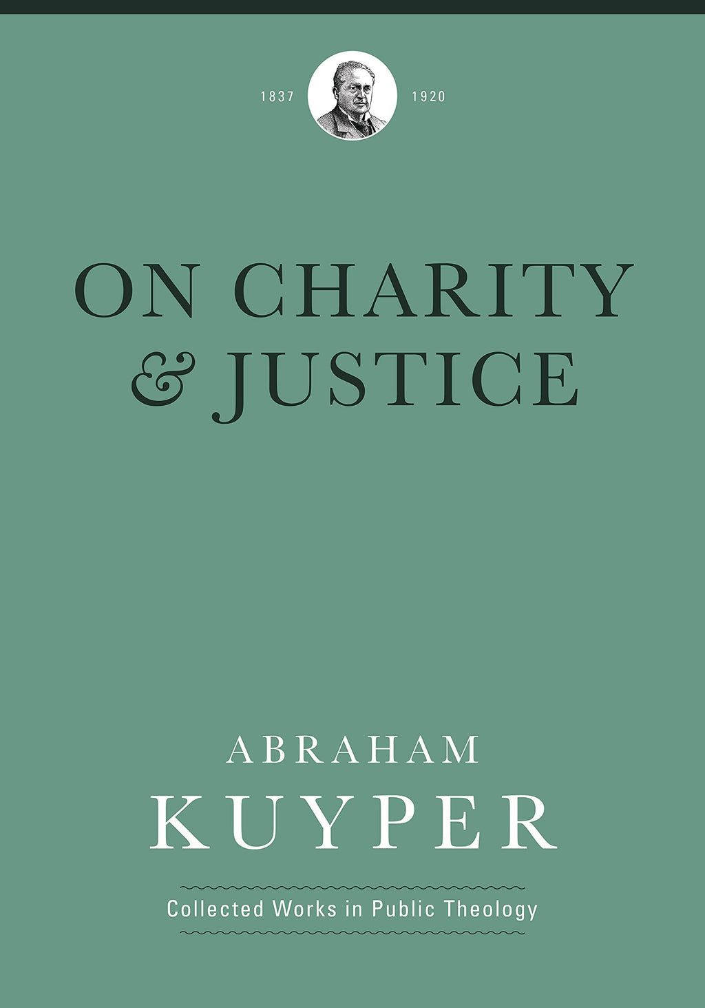 On Charity and Justice (Abraham Kuyper Collected Works in Public Theology) - Kuyper, Abraham; Tuininga, Matthew J (volume editor); Ballor, Jordan J (editor); Flikkema, Melvin (editor); Witte Jr, John (introduction by) - 9781577996736