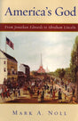 America's God: From Jonathan Edwards to Abraham Lincoln Noll, Mark A. 9780195182996