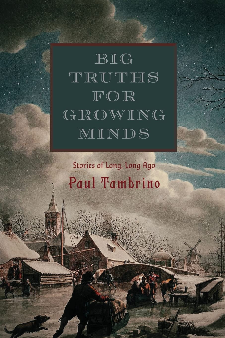 Big Truths for Growing Minds: Stories of Long, Long Ago - Tambrino, Paul - 9781953855817
