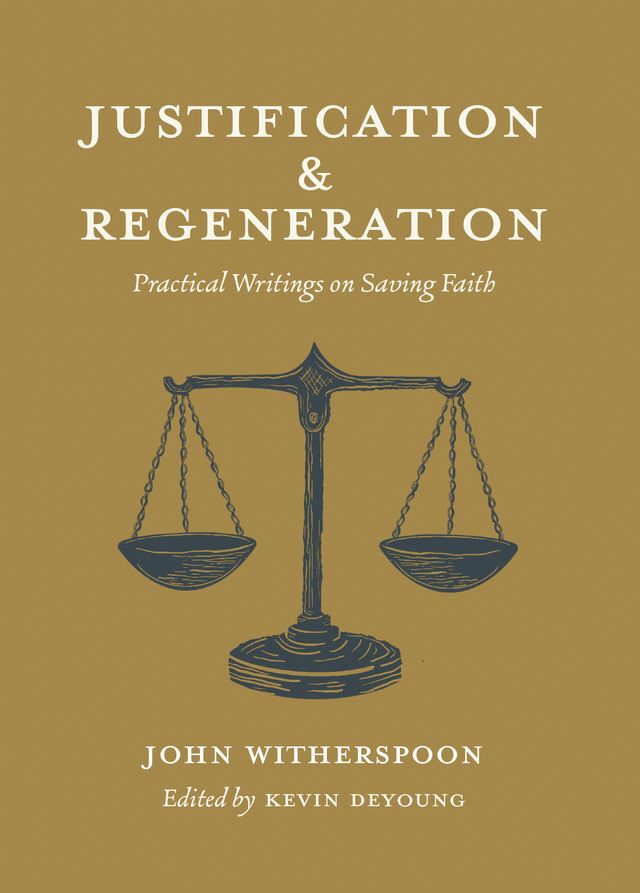 Justification and Regeneration: Practical Writings on Saving Faith - Witherspoon, John - 9781955859004