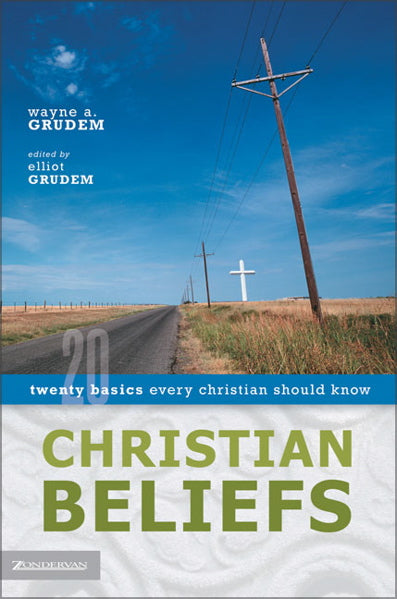 Christian Beliefs: Twenty Basics Every Christian Should Know