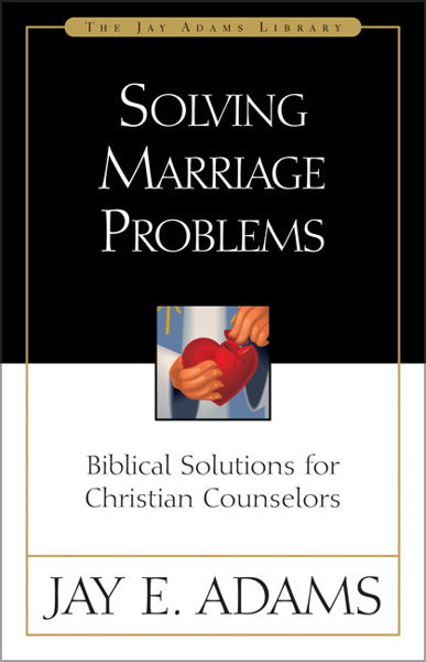 Solving Marriage Problems: Biblical Solutions for Christian Counselors (1023752863791)